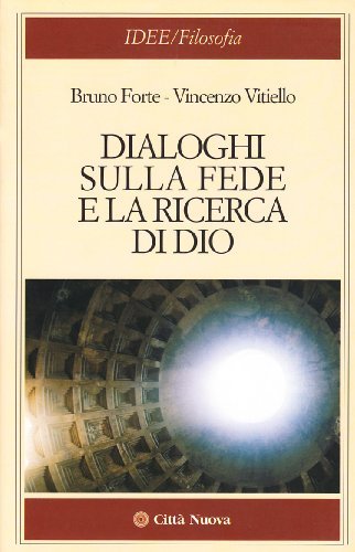 Dialoghi sulla fede e la ricerca di Dio di Bruno Forte, Vincenzo Vitiello edito da Città Nuova