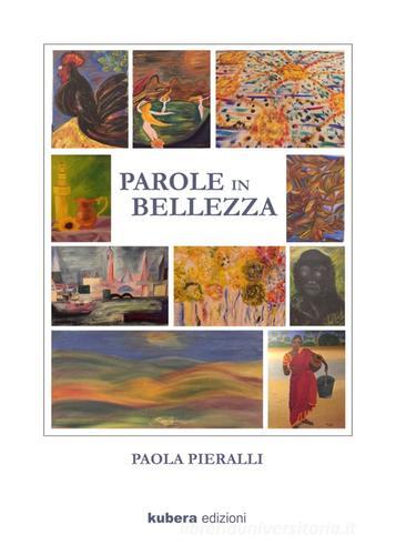 Parole in bellezza di Paola Pieralli edito da Kubera Edizioni