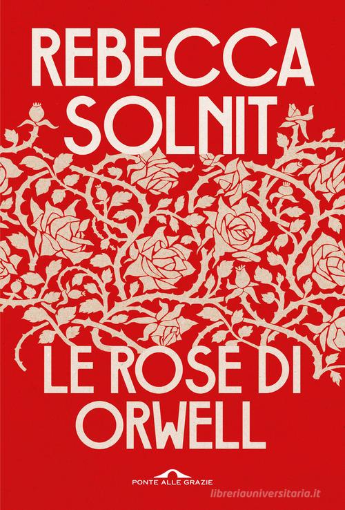 Le rose di Orwell di Rebecca Solnit edito da Ponte alle Grazie