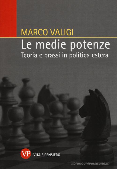 Le medie potenze. Teoria e prassi in politica estera di Marco Valigi edito da Vita e Pensiero