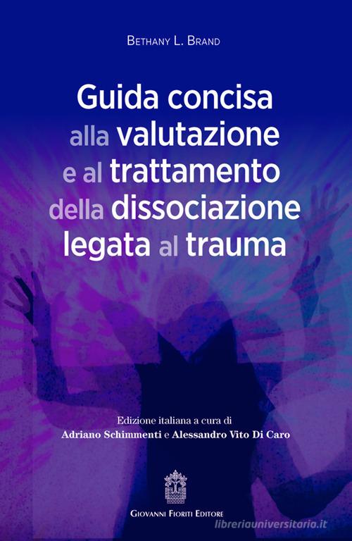 Guida concisa alla valutazione e al trattamento della dissociazione legata al trauma di Bethany L. Brand edito da Giovanni Fioriti Editore