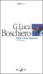 Odio i film francesi. (Nel Filmondo) di Giovanni L. Boschiero edito da Rai Libri