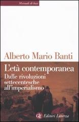 L' età contemporanea. Dalle rivoluzioni settecentesche all'imperialismo di Alberto Mario Banti edito da Laterza