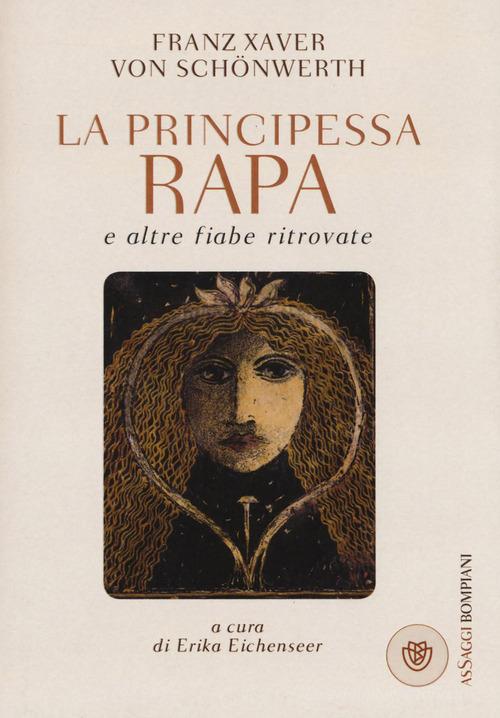 La principessa Rapa e altre fiabe ritrovate di Franz Xaver von Schönwerth edito da Bompiani