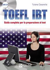 Prepararsi al TOEFL IBT di Tiziana Casarella edito da Alpha Test