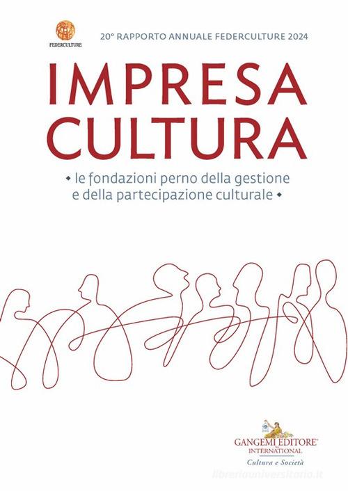 Impresa Cultura. Le fondazioni perno della gestione e della partecipazione culturale. 20° rapporto annuale Federculture 2024 edito da Gangemi Editore
