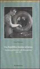 Una Repubblica fondata sul lavoro. L'inchiesta parlamentare sulla disoccupazione 1950-1954 di Giusy Palamara edito da Rubbettino
