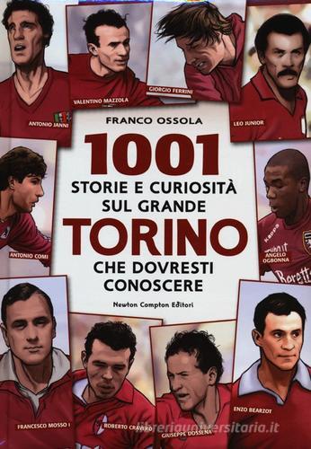 1001 storie e curiosità sul grande Torino che dovresti conoscere di Franco Ossola edito da Newton Compton Editori