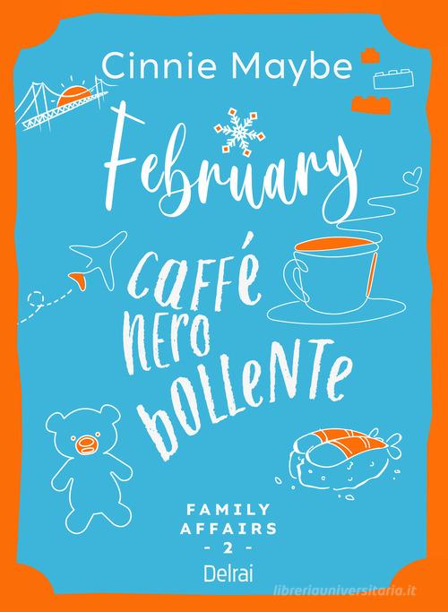 Libro February. Caffè nero bollente. Family affairs vol. 2 di Cinnie Maybe Mira di Delrai Edizioni