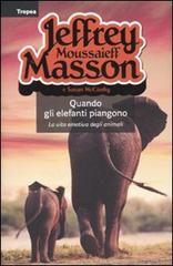 Quando gli elefanti piangono. La vita emotiva degli animali di Jeffrey M. Masson, Susan McCarthy edito da Marco Tropea Editore