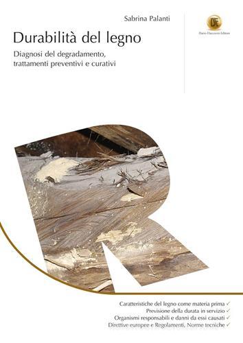 Durabilità del legno. Diagnosi del degradamento, trattamenti preventivi e curativi di Sabrina Palanti edito da Flaccovio Dario
