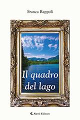 Libro Il quadro del lago di Franca Rappoli Gli emersi narrativa di Aletti