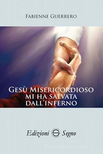 Gesù misericordioso mi ha salvata dall'Inferno di Fabienne Guerrero edito da Edizioni Segno