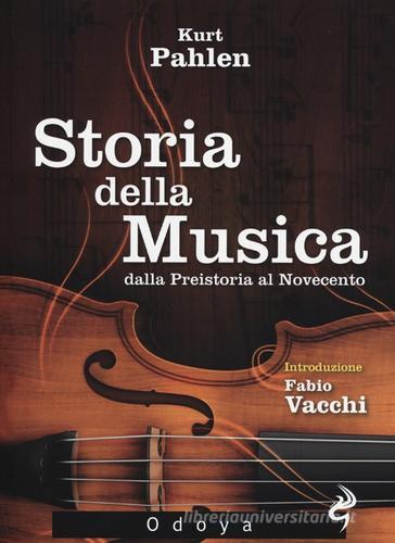 Storia della musica dalla Preistoria al Novecento di Kurt Pahlen edito da Odoya