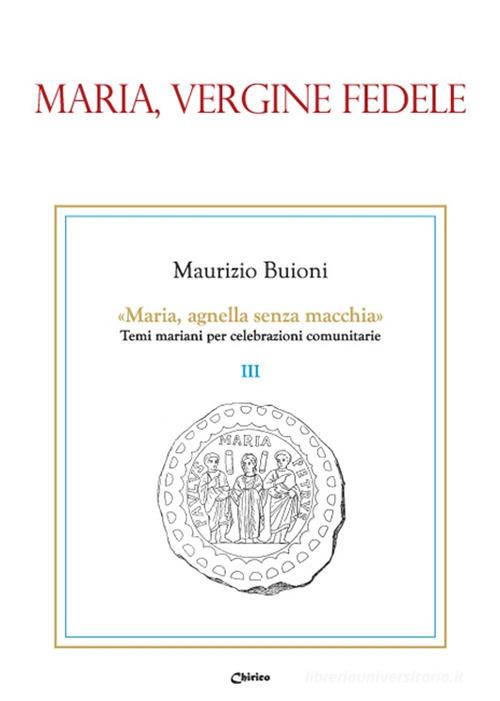 Maria, vergine fedele di Maurizio Buioni edito da Chirico