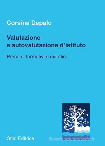 Valutazione e autovalutazione d'istituto. Percorsi formativi e didattici di Corsina Depalo edito da Stilo Editrice