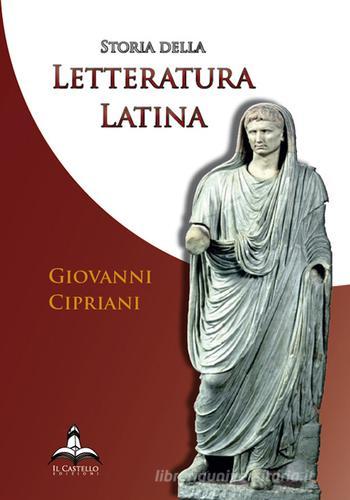 Storia della letteratura latina di Giovanni Cipriani edito da Il Castello Edizioni