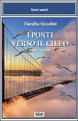 I ponti verso il cielo e altri racconti di Fioralba Niccolini edito da La Bancarella (Piombino)