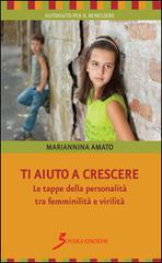Ti aiuto a crescere. Le tappe della personalità tra femminilità e virilità di Mariannina Amato edito da Sovera Edizioni