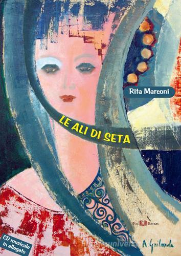 Le ali di seta. Con CD Audio di Rita Marconi edito da Este Edition