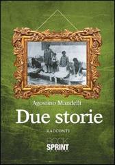 Due storie di Agostino Mandelli edito da Booksprint