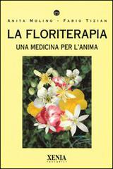 La floriterapia. Una medicina per l'anima di Anita Molino, Fabio Tizian edito da Xenia