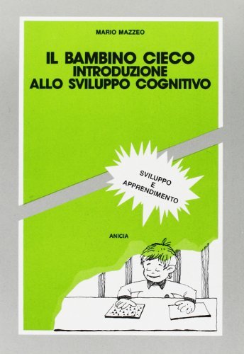 Il bambino cieco. Introduzione allo sviluppo cognitivo di Mario Mazzeo edito da Anicia