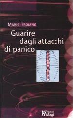 Guarire dagli attacchi di panico di Mario Troiano edito da Magi Edizioni