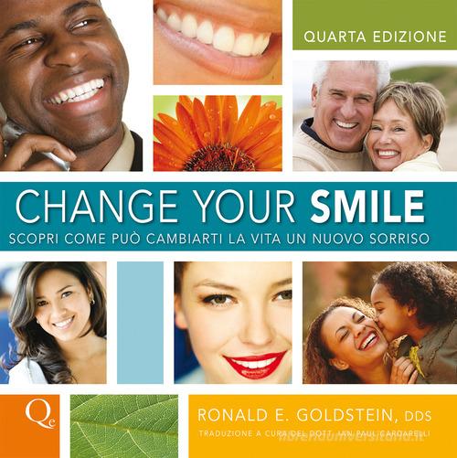 Change your smile. Scopri come può cambiarti la vita un nuovo sorriso di Ronald Goldstein edito da Quintessenza
