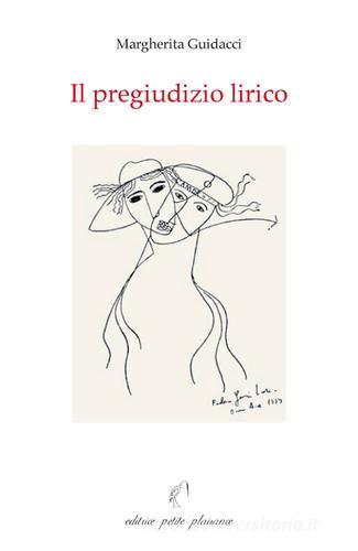 Il pregiudizio lirico di Margherita Giudacci edito da Petite Plaisance