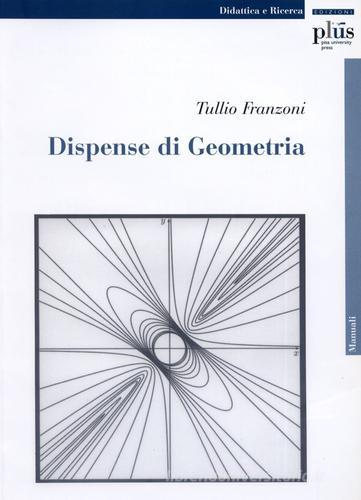 Dispense di geometria di Tullio Franzoni edito da Plus