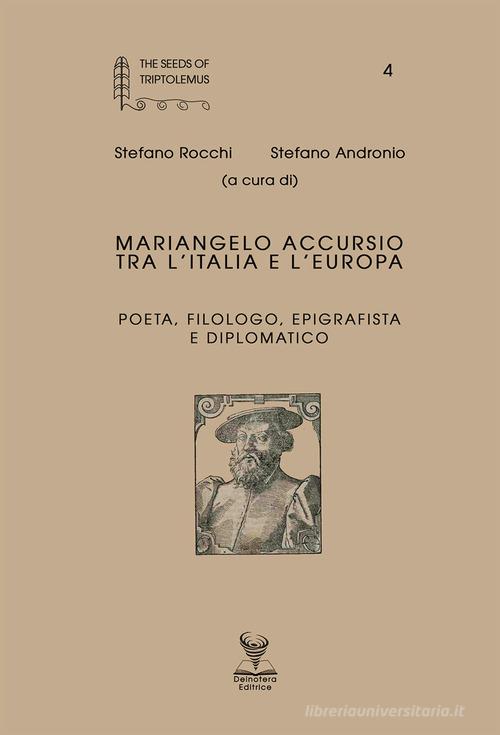 Mariangelo Accursio tra l'Italia e l'Europa poeta, filologo, epigrafista e diplomatico edito da Deinotera Editrice