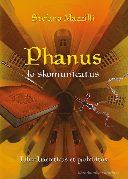 Phanus lo skomunicatus di Stefano Mazzilli edito da Youcanprint