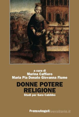 Donne, potere, religione. Studi per Sara Cabibbo di Marina Caffiero, M. Pia Donato, Giovanna Fiume edito da Franco Angeli