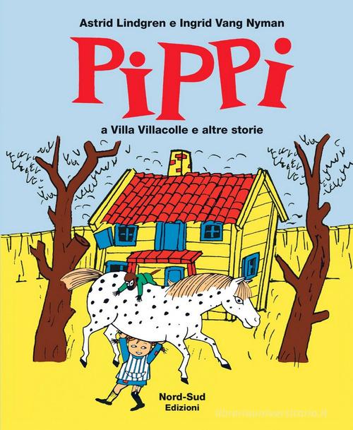Pippi a villa Villacolle e altre storie. Ediz. illustrata di Astrid Lindgren, Ingrid Vang Nyman edito da Nord-Sud
