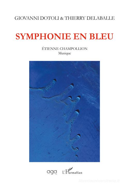 Symphonie en bleu, musique de Étienne Champollion di Giovanni Dotoli, Thierry Delaballe edito da AGA Editrice