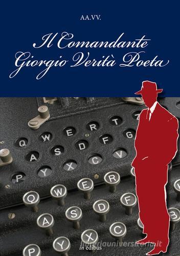 Il comandante Giorgio Verità Poeta edito da in edibus