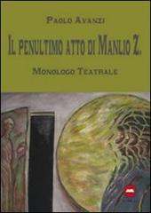 Il penultimo atto di Manlio Z. di Paolo Avanzi edito da The Writer