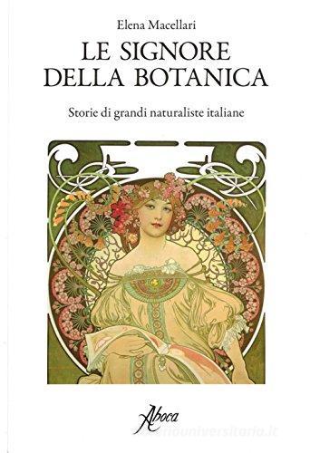 Le signore della botanica. Storie di grandi naturaliste italiane di Elena Macellari edito da Aboca Edizioni