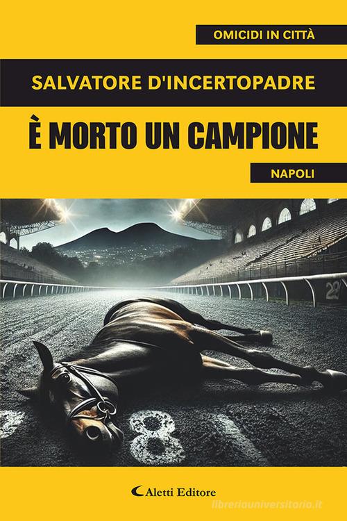 È morto un campione di Salvatore D'Incertopadre edito da Aletti editore