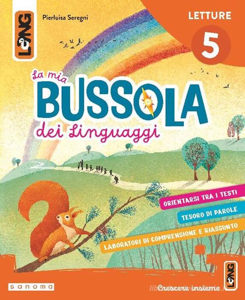 La mia bussola dei linguaggi. Con Letture, Scrittura, Grammatiìca, Libro ponte, Calendario civile, Restiamo aggiornati, Biblioteca di classe. Per la Scuola elementare. vol. 5 di Pierluisa Seregni, Simona Brenna, Daniele Daccò edito da Lang