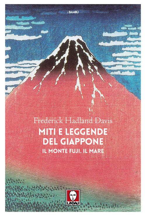 Miti e leggende del Giappone. Il monte Fuji. Il mare di Frederick Hadland Davis edito da Lindau