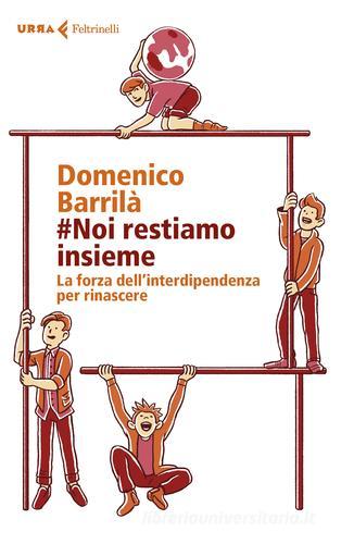 #noi restiamo insieme. La forza dell'interdipendenza per rinascere di Domenico Barrilà edito da Feltrinelli