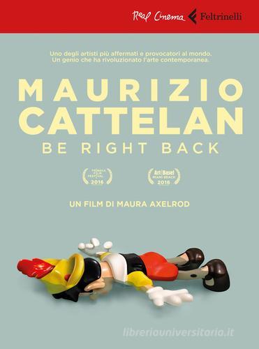 Maurizio Cattelan: be right back. DVD. Con libro di Maura Axelrod edito da Feltrinelli