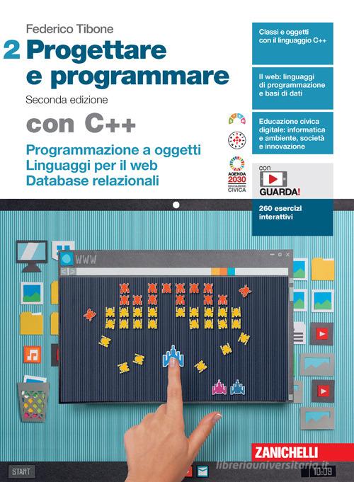 Progettare e programmare. Con C++. Per le Scuole superiori. Con espansione online vol.2 di Federico Tibone edito da Zanichelli