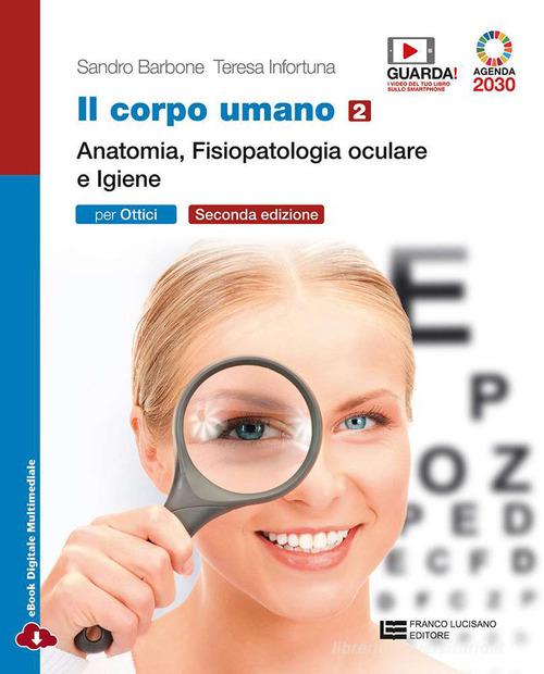 Il corpo umano. Per gli Ist. professionali: ottici. Con e-book. Con espansione online vol. 2 di Sandro Barbone, Teresa Infortuna edito da Franco Lucisano Editore