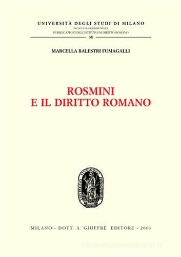 Rosmini e il diritto romano di Marcella Balestri Fumagalli edito da Giuffrè