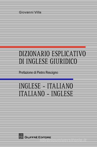Dizionario esplicativo di inglese giuridico. Inglese-italiano, italiano-inglese di Giovanni Villa edito da Giuffrè