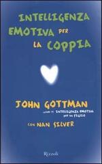 Intelligenza emotiva per la coppia di John Gottman, Nan Silver edito da Rizzoli