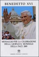 Messaggio per la celebrazione della giornata mondiale della pace 2009 di Benedetto XVI (Joseph Ratzinger) edito da Libreria Editrice Vaticana